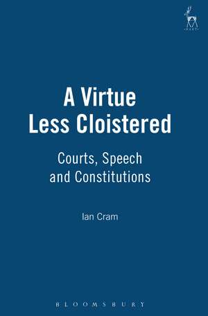 A Virtue Less Cloistered: Courts, Speech and Constitutions de Ian Cram