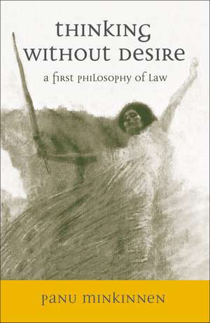 Thinking without Desire: A First Philosophy of Law de Panu Minkkinen