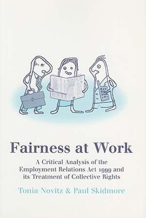 Fairness at Work: A Critical Analysis of the Employment Relations Act 1999 and Its Treatment of "Collective Rights" de Tonia Novitz