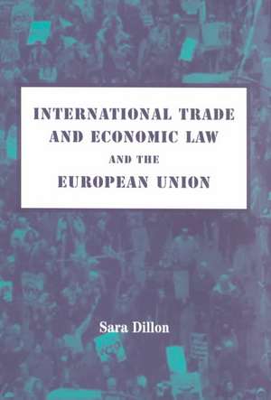 International Trade and Economic Law and the European Union de Sara Dillon