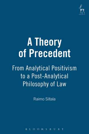 A Theory of Precedent: From Analytical Positivism to a Post-Analytical Philosophy of Law de Raimo Siltala