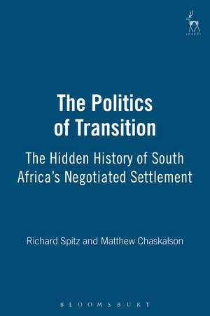 The Politics of Transition: The Hidden History of South Africa's Negotiated Settlement de Matthew Chaskalson