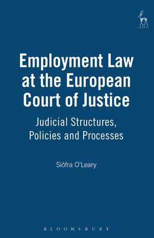 Employment Law at the European Court of Justice: Judicial Structures, Policies and Processes de Siófra O'Leary