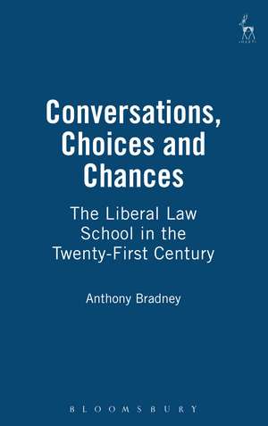 Conversations, Choices and Chances: The Liberal Law School in the Twenty-First Century de Professor Anthony Bradney