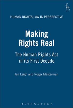 Making Rights Real: The Human Rights Act in its First Decade de Ian Leigh