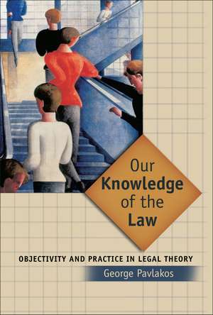 Our Knowledge of the Law: Objectivity and Practice in Legal Theory de Professor George Pavlakos