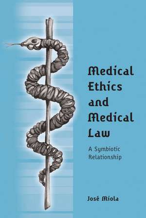 Medical Ethics and Medical Law: A Symbiotic Relationship de Dr José Miola