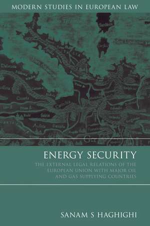 Energy Security: The External Legal Relations of the European Union with Major Oil and Gas Supplying Countries de Sanam S. Haghighi