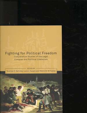 Fighting for Political Freedom: Comparative Studies of the Legal Complex and Political Liberalism de Terence C. Halliday