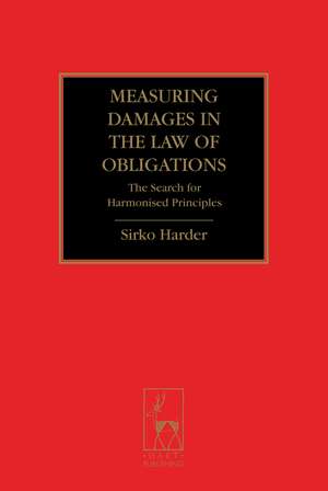 Measuring Damages in the Law of Obligations: The Search for Harmonised Principles de Sirko Harder