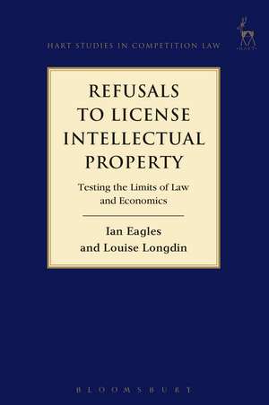 Refusals to License Intellectual Property: Testing the Limits of Law and Economics de Ian Eagles