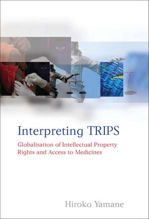 Interpreting TRIPS: Globalisation of Intellectual Property Rights and Access to Medicines de Hiroko Yamane