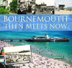 Bournemouth Then Meets Now de Rodney Legg