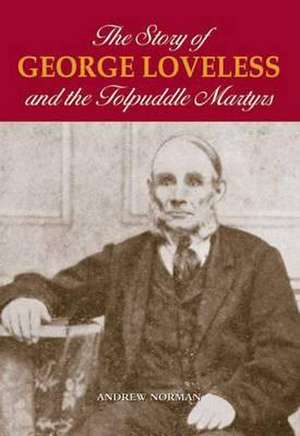 The Story of George Loveless and the Tolpuddle Martyrs de Dr. Andrew Norman