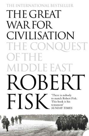 The Great War for Civilisation de Robert Fisk