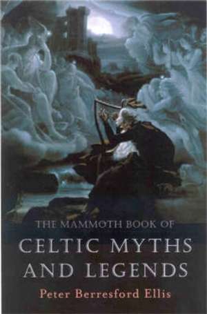 The Mammoth Book of Celtic Myths and Legends de Peter Berresford Ellis