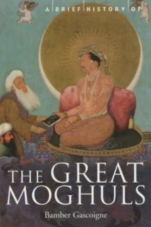 A Brief History of the Great Moghuls de Bamber Gascoigne