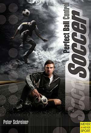 Soccer: Perfect Ball Control de Peter Schreiner