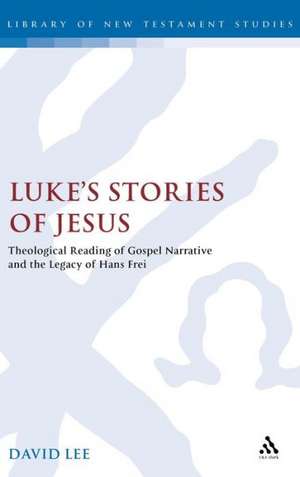 Luke's Stories of Jesus: Theological Reading of Gospel Narrative and the Legacy of Hans Frei de David Lee