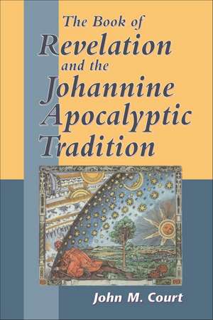 The Book of Revelation and the Johannine Apocalyptic Tradition de John M. Court