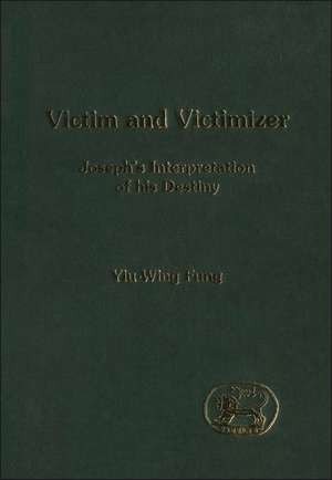 Victim and Victimizer: Joseph's Interpretation of his Destiny de Yiu-Wing Fung