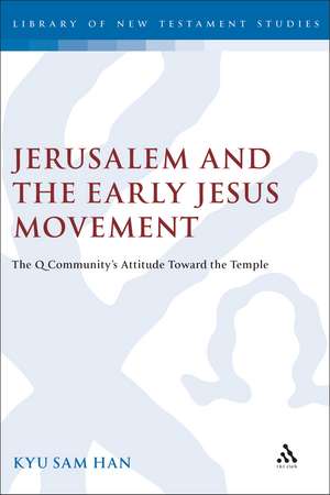 Jerusalem and the Early Jesus Movement: The Q Community's Attitude toward the Temple de Kyu Sam Han