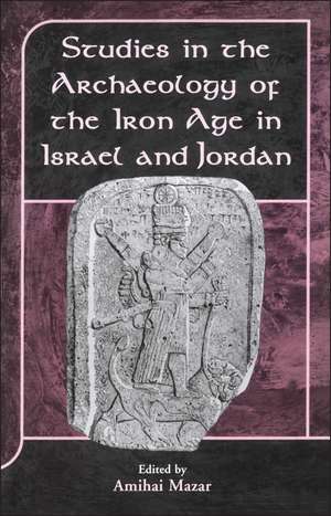 Studies in the Archaeology of the Iron Age in Israel and Jordan de Amihai Mazar