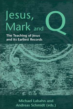 Jesus, Mark and Q: The Teaching of Jesus and Its Earliest Records de Dr. Michael Labahn