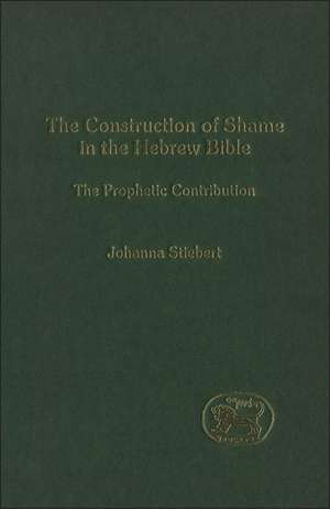 The Construction of Shame in the Hebrew Bible: The Prophetic Contribution de Johanna Stiebert