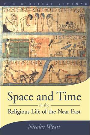 Space and Time in the Religious Life of the Near East de Nicolas Wyatt