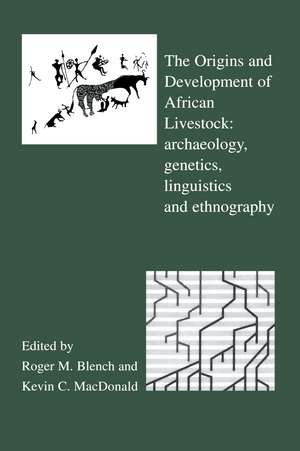 The Origins and Development of African Livestock: Archaeology, Genetics, Linguistics and Ethnography de Roger Blench