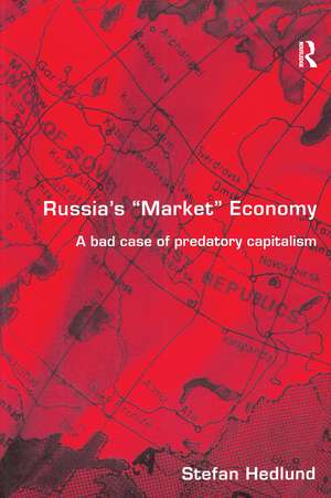 Russia's Market Economy: A Bad Case of Predatory Capitalism de Stefan Hedlund