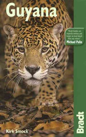 The Bradt Travel Guide Guyana de Kirk Smock