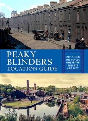 Peaky Blinders Location Guide de Antonia Hicks