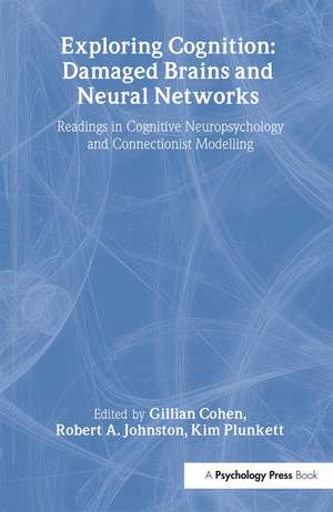 Exploring Cognition: Damaged Brains and Neural Networks: Readings in Cognitive Neuropsychology and Connectionist Modelling de Gillian Cohen