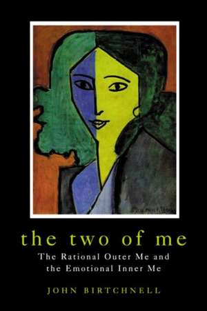 The Two of Me: The Rational Outer Me and the Emotional Inner Me de John Birtchnell