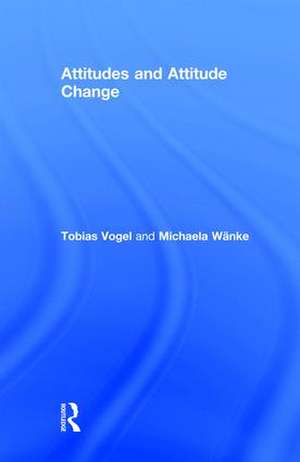 Attitudes and Attitude Change de Tobias Vogel