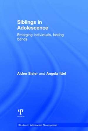 Siblings in Adolescence: Emerging individuals, lasting bonds de Aiden Sisler