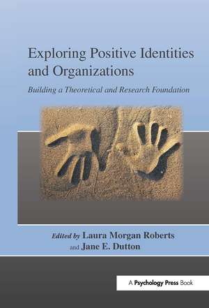 Exploring Positive Identities and Organizations: Building a Theoretical and Research Foundation de Laura Morgan Roberts