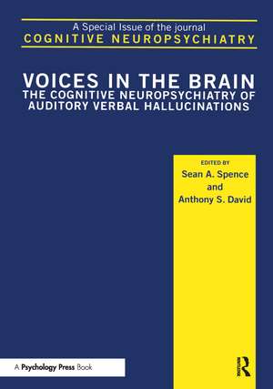 Voices in the Brain: The Cognitive Neuropsychiatry of Auditory Verbal Hallucinations: A Special Issue of Cognitive Neuropsychiatry de Sean A Spence