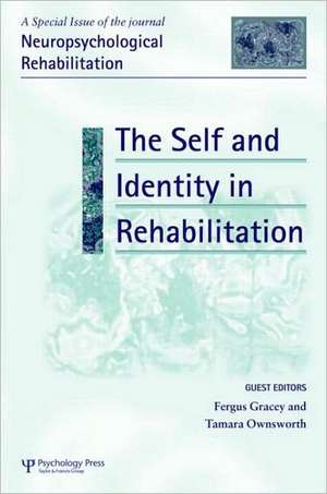 The Self and Identity in Rehabilitation: A Special Issue of Neuropsychological Rehabilitation de Fergus Gracey