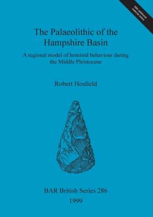 The Palaeolithic of the Hampshire Basin de Robert Hosfield