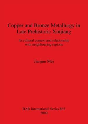 Copper and Bronze Metallurgy in Late Prehistoric Xinjiang de Jianjun Mei