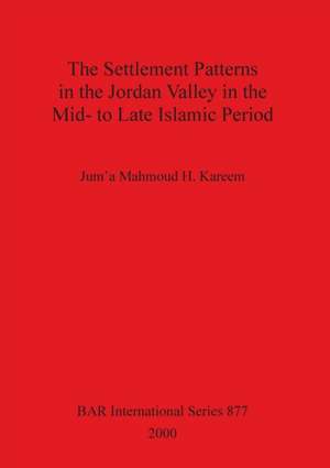 The Settlement Patterns in the Jordan Valley in the Mid- to Late Islamic Period de Jum'a Mahmoud H. Kareem