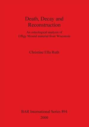 Death, Decay and Reconstruction de Christine Ella Ruth