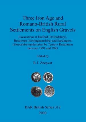 Three Iron Age and Romano-British Rural Settlements on English Gravels de R. J. Zeepvat