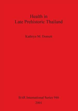 Health in Late Prehistoric Thailand de Kathryn M. Domett