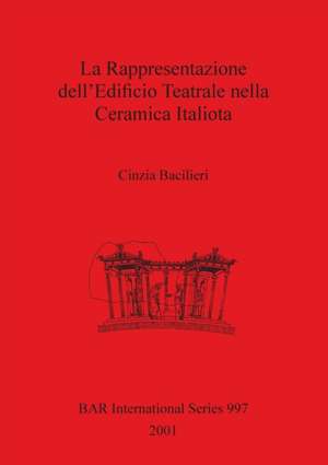 La Rappresentazione dell'Edificio Teatrale nella Ceramica Italiota de Cinzia Bacilieri