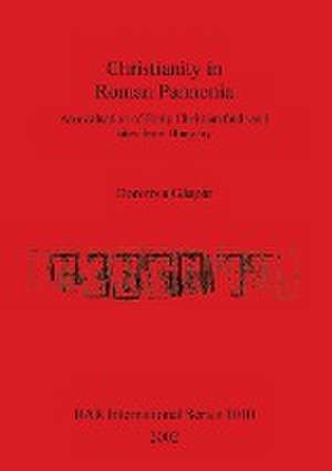 Christianity in Roman Pannonia de Dorottya Gáspár