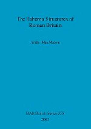 The Taberna Structures of Roman Britain de Ardle Macmahon